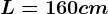 L= 160cm