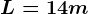 L=14 m