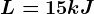 L=15kJ
