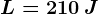 L=210\: J