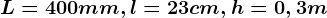 L=400mm,l=23cm,h=0,3m