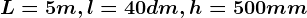 L=5m,l=40dm,h=500mm
