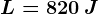 L=820\: J