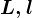 L , l