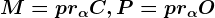 M=pr\alpha C, P=pr\alpha O