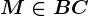 M\in BC