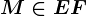 M\in EF