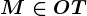 M\in OT