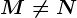 M\neq N