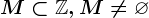 M\subset \mathbbZ, M\not=\varnothing