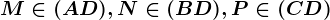 M \in (AD), N \in (BD), P \in (CD)