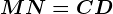 MN=CD