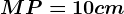 MP=10 cm