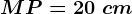 MP=20\ cm