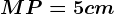 MP=5cm