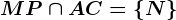 MP\cap AC=\left \ N \right \