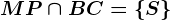 MP \cap BC=\left \ S \right \
