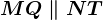 MQ \parallel NT