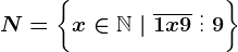N=\left \ x \in \mathbbN \ | \ \overline1x9 \ \vdots \ 9 \right \