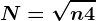 N= \sqrtn+4