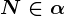 N\in \alpha