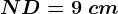 ND=9\ cm