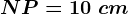 NP=10\ cm