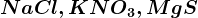 NaCl, KNO3, MgS