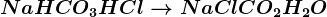 NaHCO3+HCl--> NaCl + CO2 +H2O