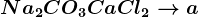 Na2CO3+CaCl2--> a