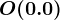 O(0.0)