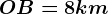 OB= 8 km