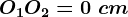 O1O2=0\ cm