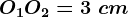 O1O2=3\ cm