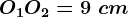 O1O2=9\ cm
