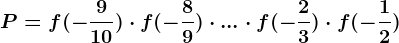 P= f ( -\frac910 )\cdot f(-\frac89)\cdot ...\cdot f(-\frac23)\cdot f(-\frac12)