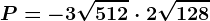 P=-3\sqrt512\cdot 2\sqrt128