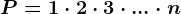 P=1\cdot 2\cdot 3\cdot ...\cdot n