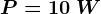 P=10\: W