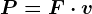 P=F\cdot v