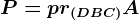 P=pr(DBC)A