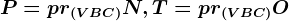 P=pr\left (VBC \right )N, T=pr(VBC)O
