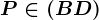 P\in (BD)