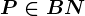 P\in BN