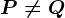 P\neq Q