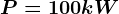 P = 100 kW