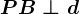 PB\perp d