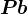 Pb