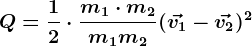 Q=\frac12\cdot \fracm1\cdot m2m1+m2(\vecv1-\vecv2)^2