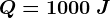 Q=1000\: J